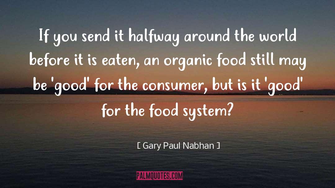 Organic Food quotes by Gary Paul Nabhan