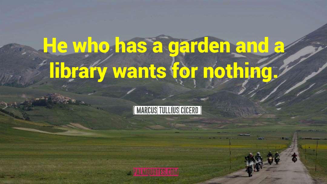 Organic Garden quotes by Marcus Tullius Cicero