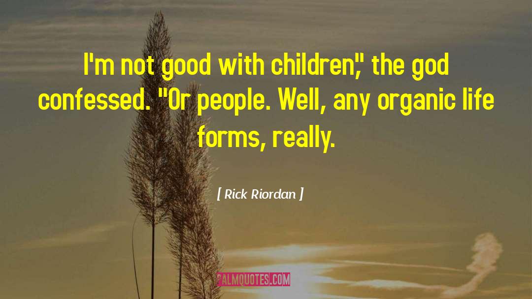 Organic Life quotes by Rick Riordan