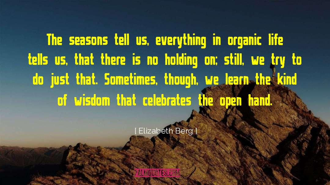 Organic Life quotes by Elizabeth Berg