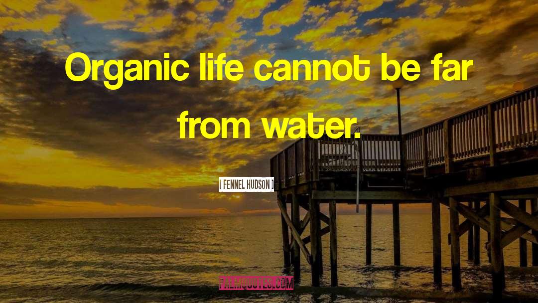 Organic Life quotes by Fennel Hudson