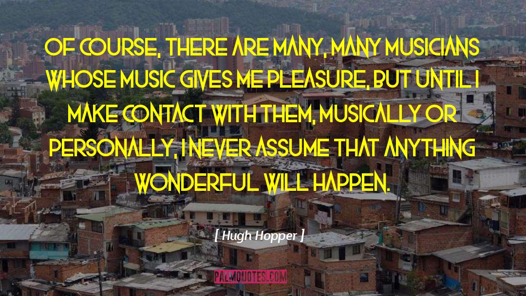 Organic Music quotes by Hugh Hopper