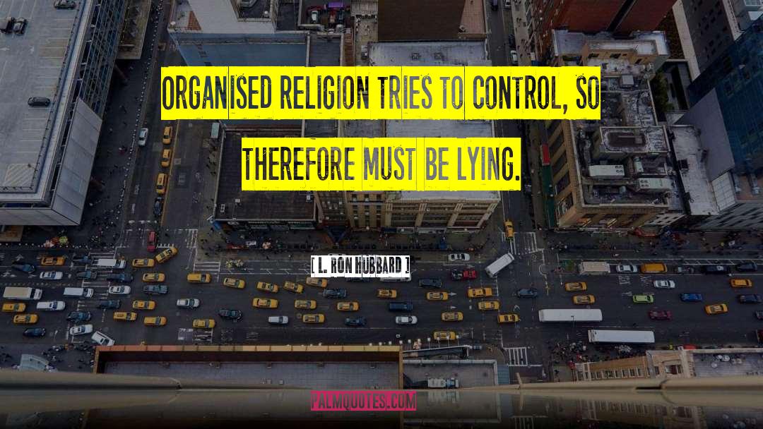 Organised Religion quotes by L. Ron Hubbard