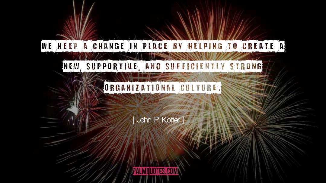 Organizational Culture quotes by John P. Kotter
