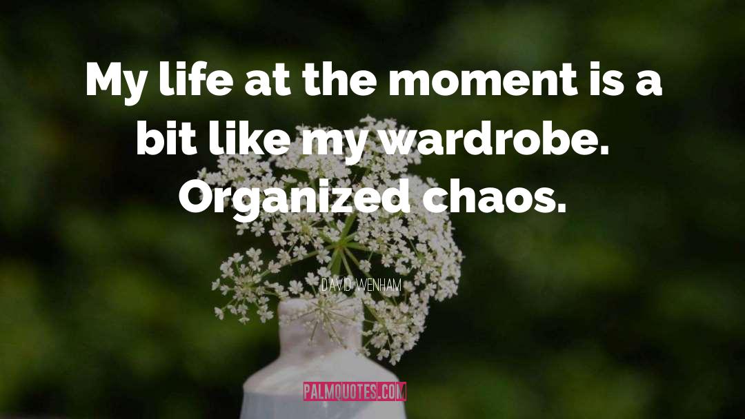 Organized Chaos quotes by David Wenham
