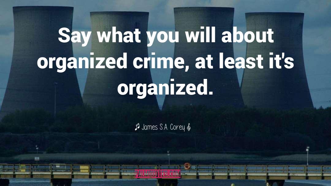 Organized Crime quotes by James S.A. Corey