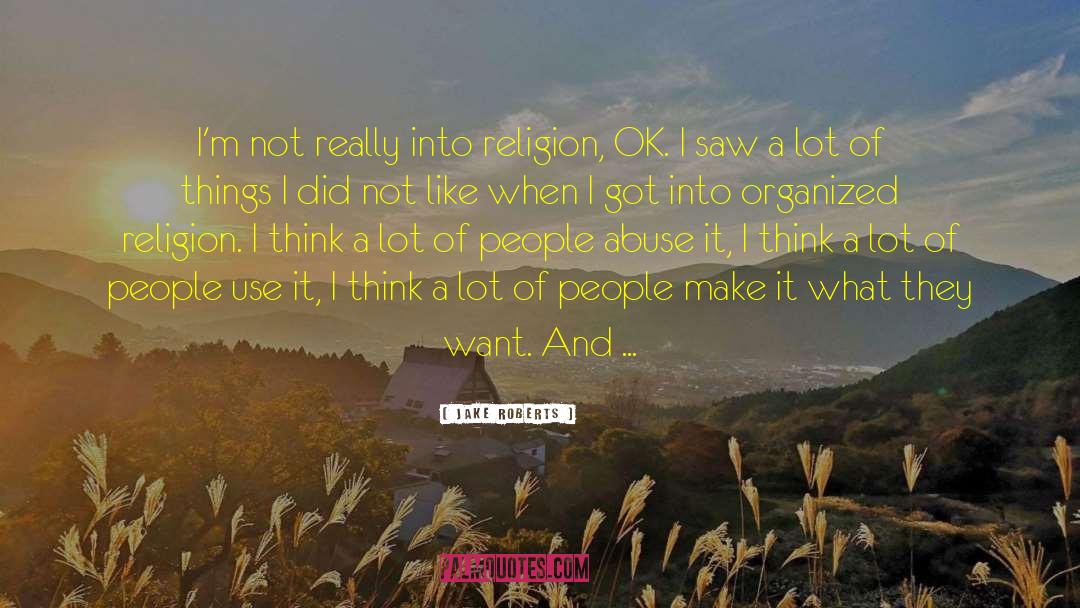 Organized Religion quotes by Jake Roberts