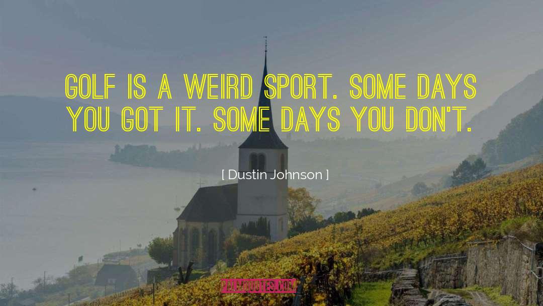 Organized Sports quotes by Dustin Johnson