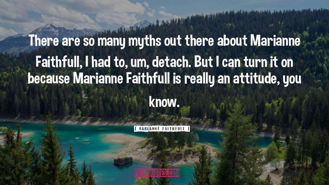 Origin Myth quotes by Marianne Faithfull