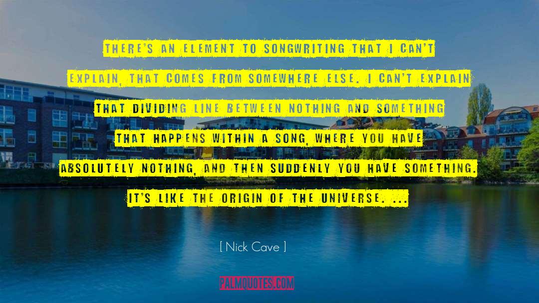 Origin Of The Universe quotes by Nick Cave