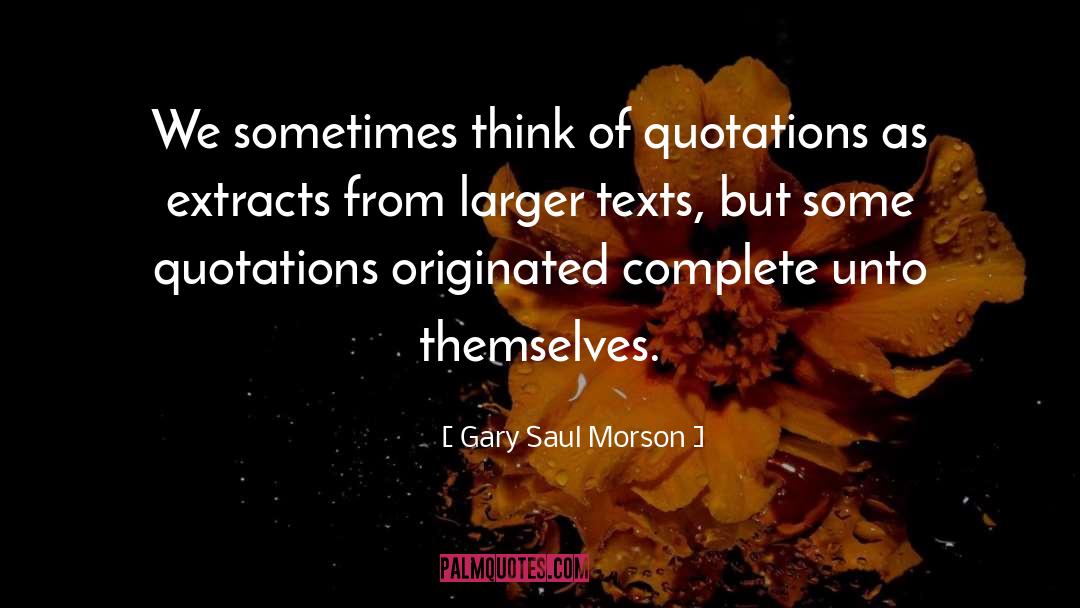 Originated quotes by Gary Saul Morson