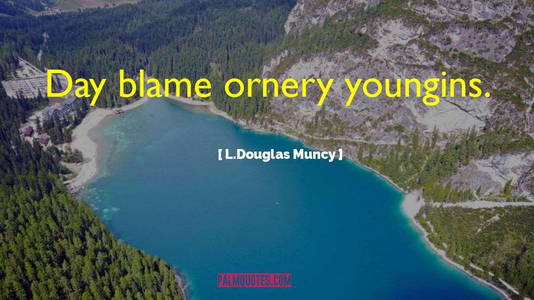 Ornery quotes by L.Douglas Muncy