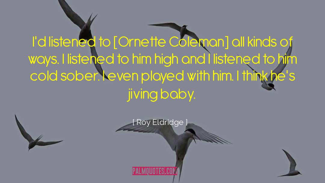 Ornette Coleman quotes by Roy Eldridge