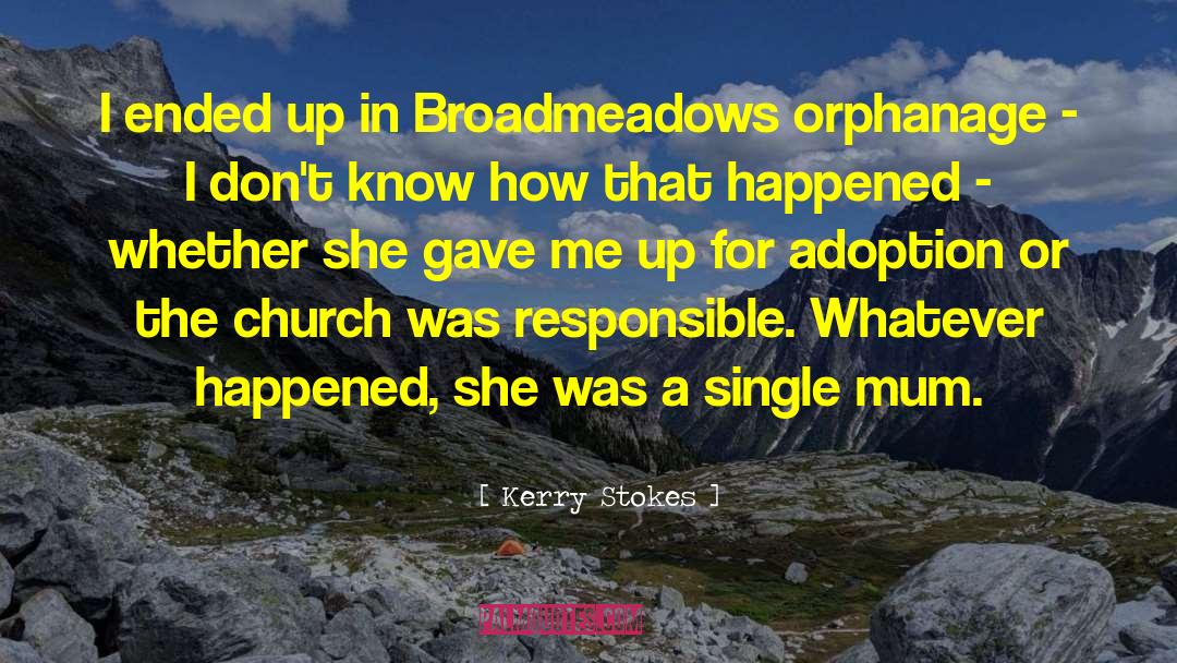 Orphanage quotes by Kerry Stokes