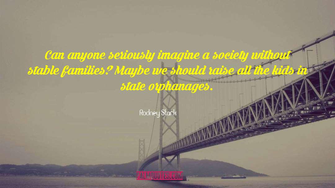 Orphanages quotes by Rodney Stark