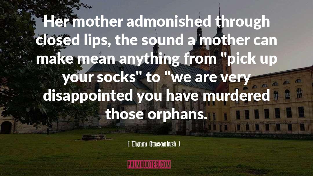 Orphans quotes by Thomm Quackenbush