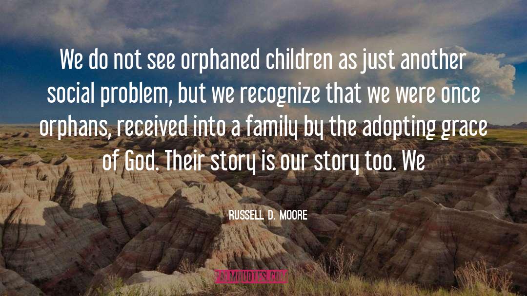 Orphans quotes by Russell D. Moore