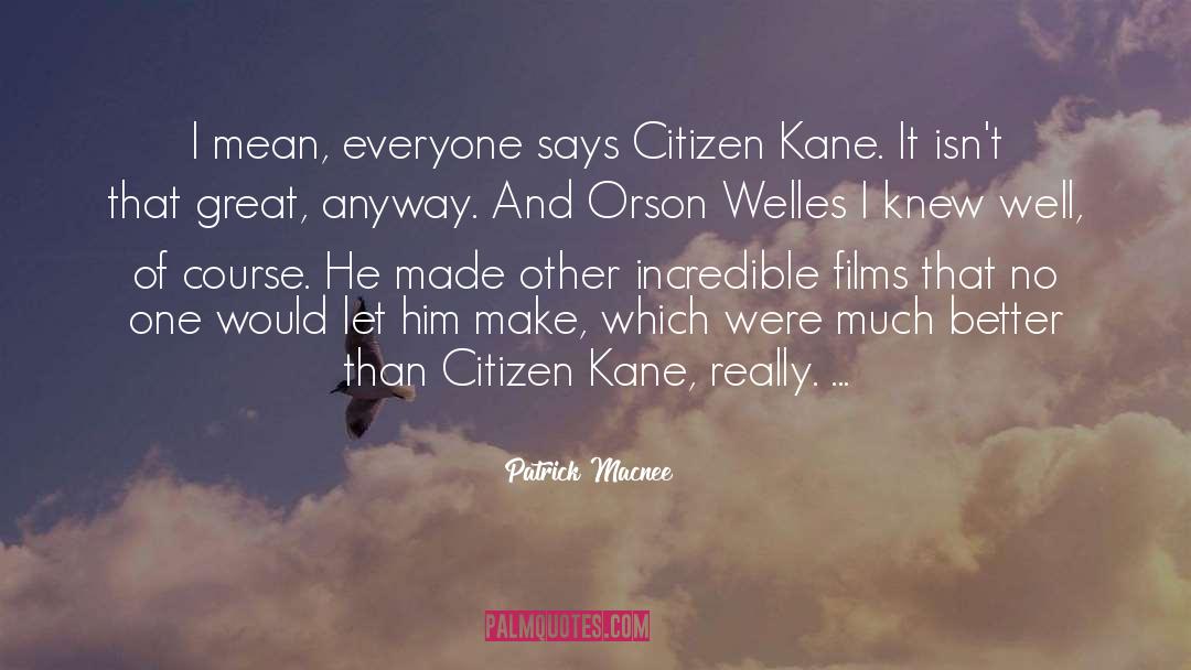 Orson Welles 1984 quotes by Patrick Macnee