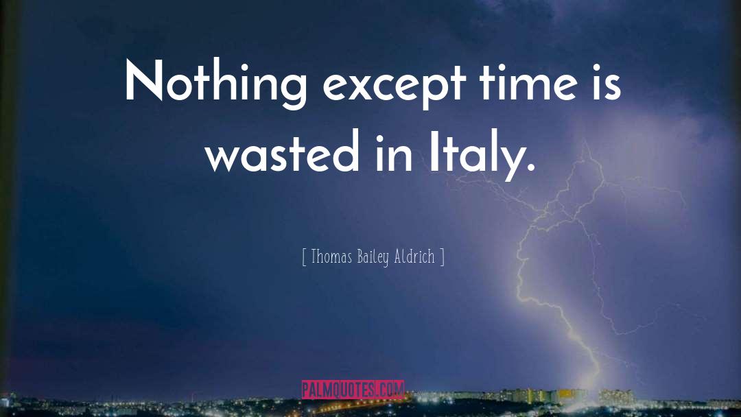 Ortea Italy quotes by Thomas Bailey Aldrich
