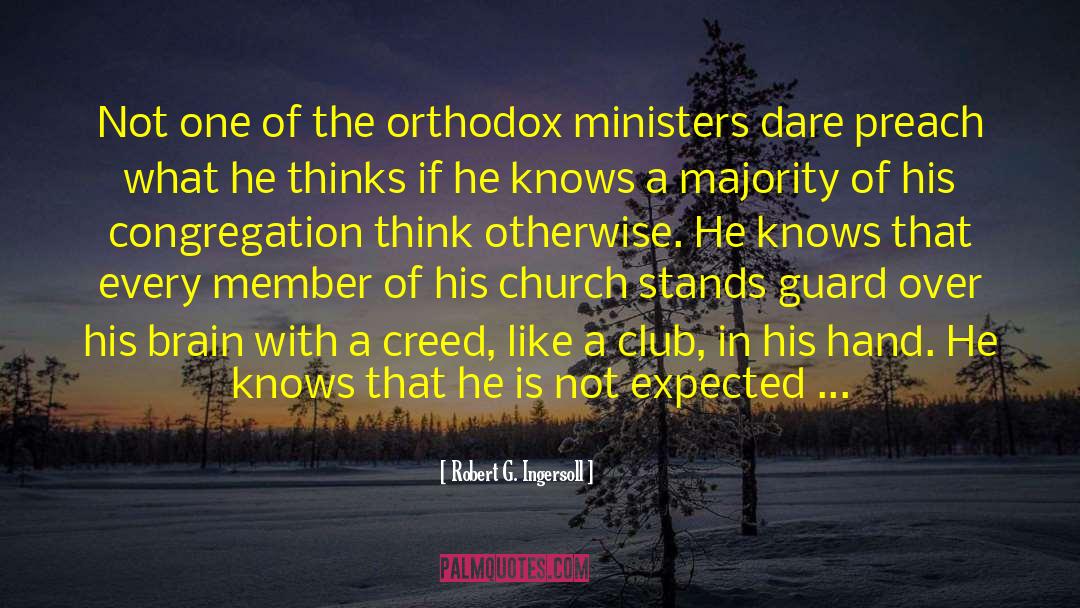 Orthodox Church quotes by Robert G. Ingersoll