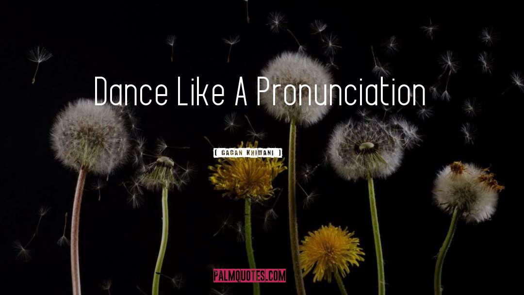 Orthography Pronunciation quotes by Gagan Khiwani