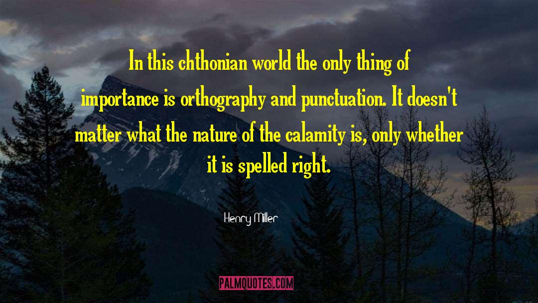 Orthography Pronunciation quotes by Henry Miller