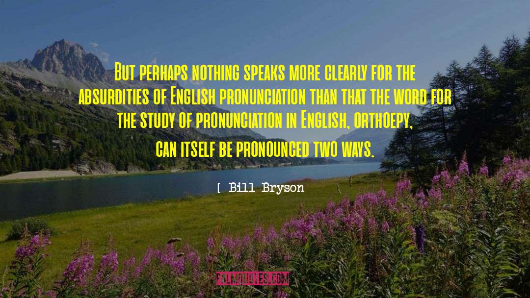 Orthography Pronunciation quotes by Bill Bryson
