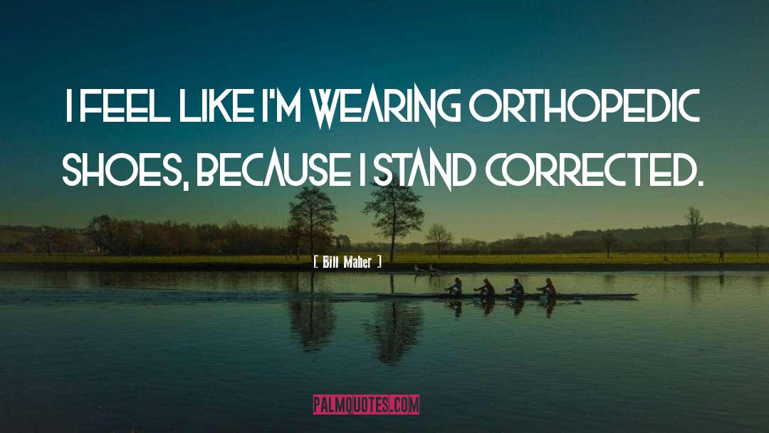 Orthopedics quotes by Bill Maher