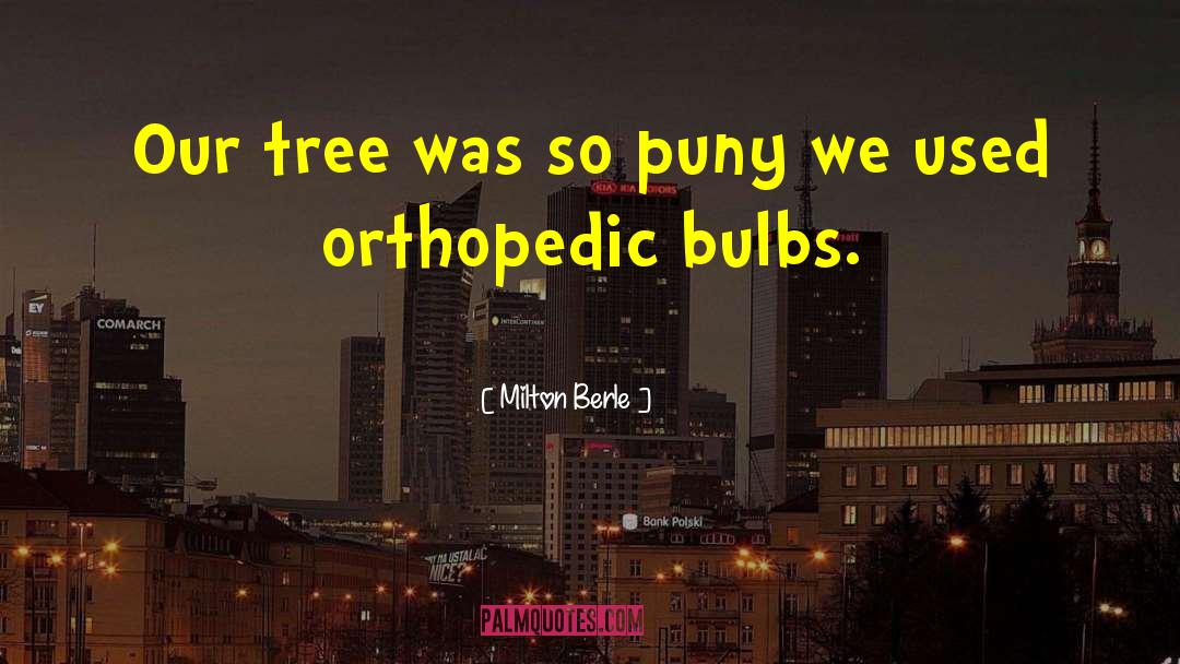 Orthopedics quotes by Milton Berle