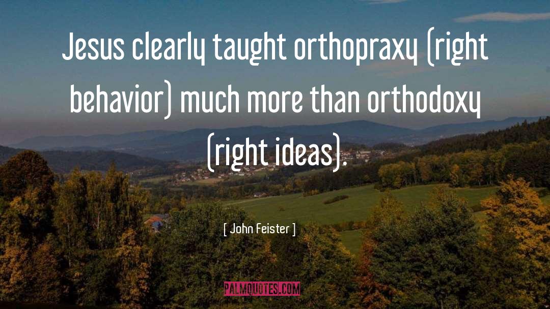 Orthopraxy quotes by John Feister