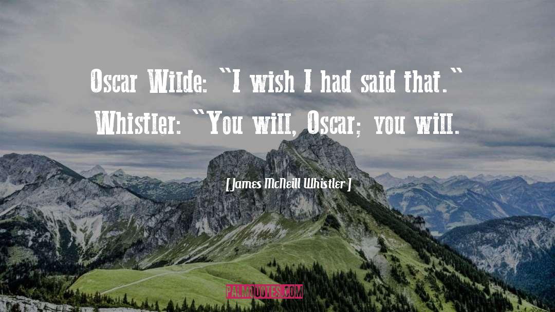 Oscar Wilde quotes by James McNeill Whistler