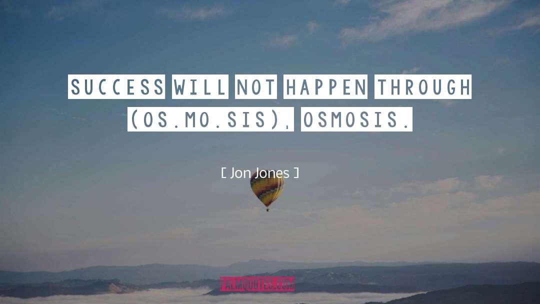 Osmosis quotes by Jon Jones