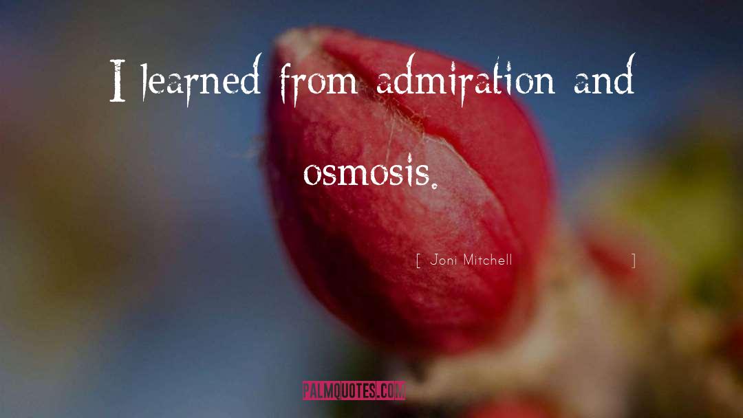 Osmosis quotes by Joni Mitchell
