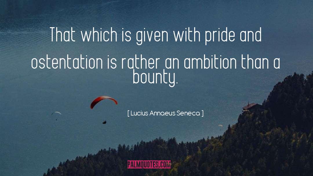 Ostentation quotes by Lucius Annaeus Seneca