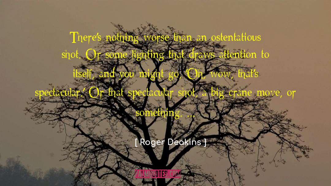 Ostentatious quotes by Roger Deakins