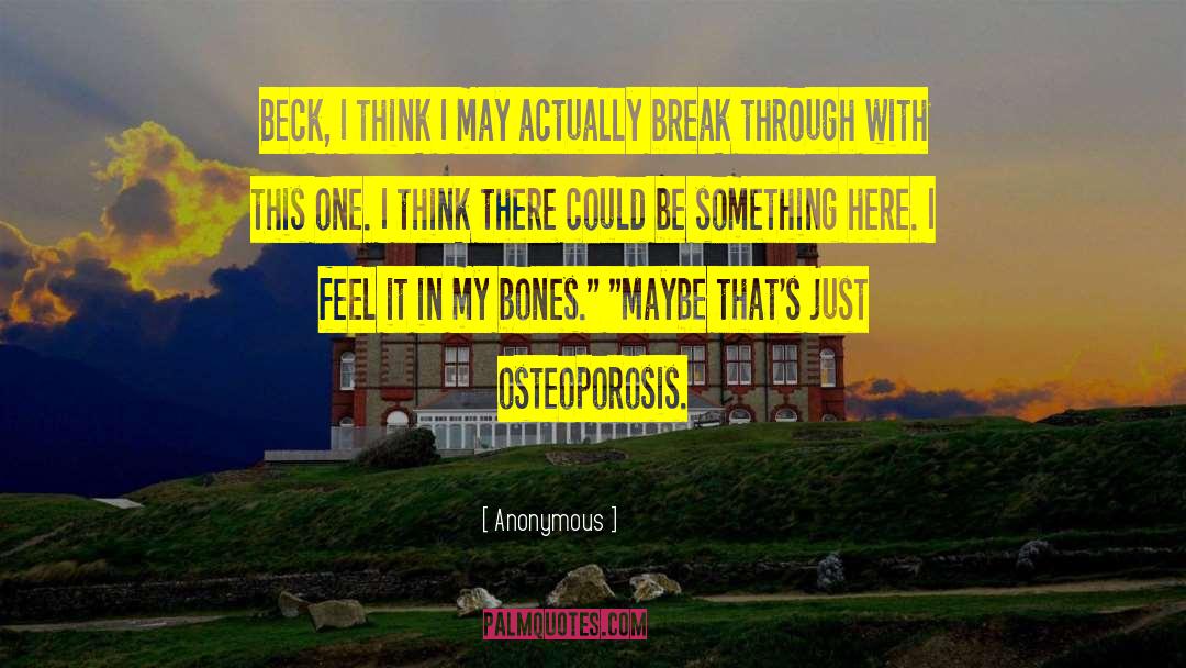 Osteoporosis quotes by Anonymous