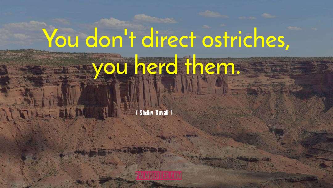 Ostriches quotes by Shelley Duvall