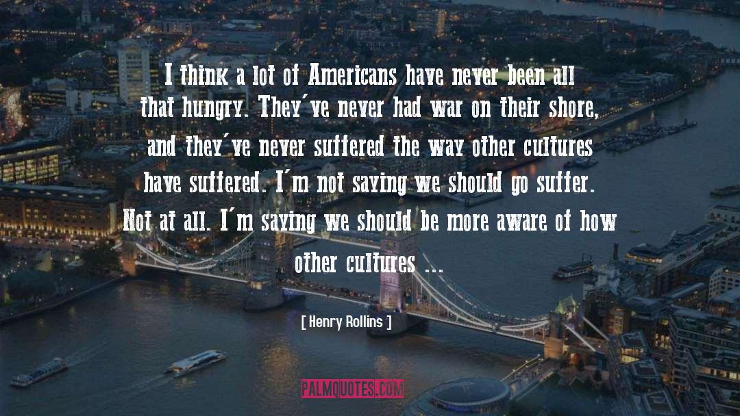 Other Cultures quotes by Henry Rollins