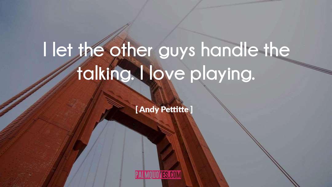Other Guys quotes by Andy Pettitte