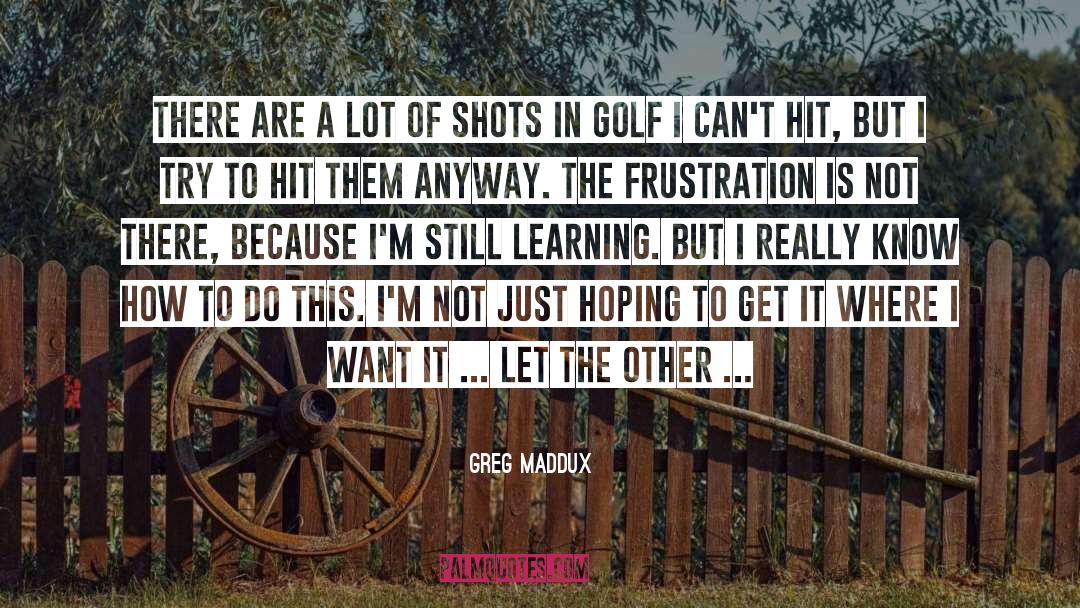 Other Guys quotes by Greg Maddux