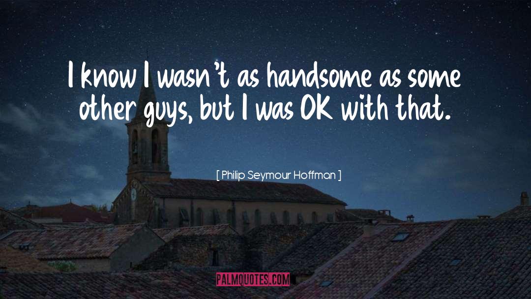 Other Guys quotes by Philip Seymour Hoffman
