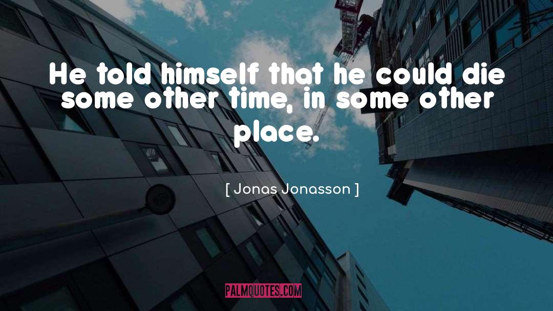 Other Time quotes by Jonas Jonasson