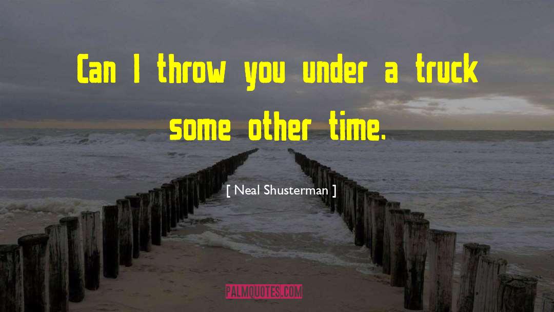 Other Time quotes by Neal Shusterman