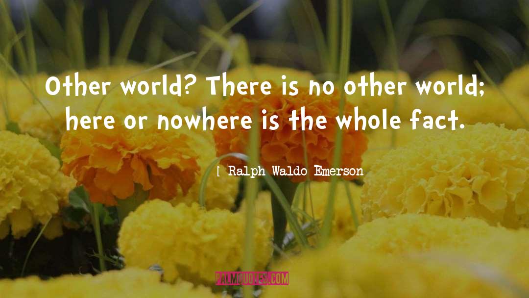 Other World quotes by Ralph Waldo Emerson