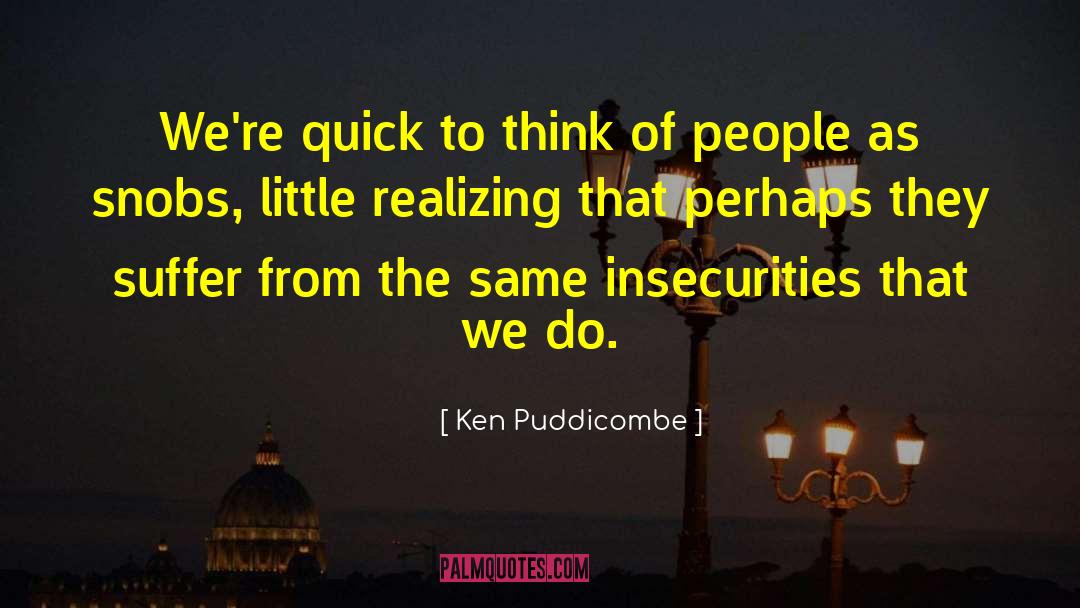 Others Insecurities quotes by Ken Puddicombe
