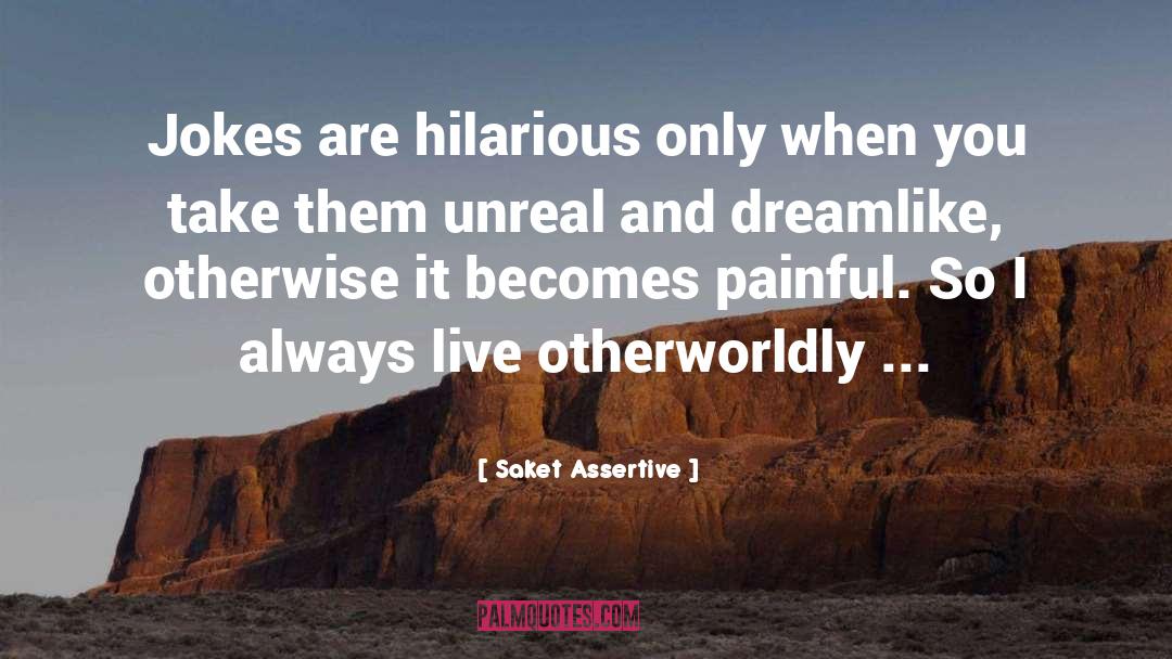 Otherworldly quotes by Saket Assertive