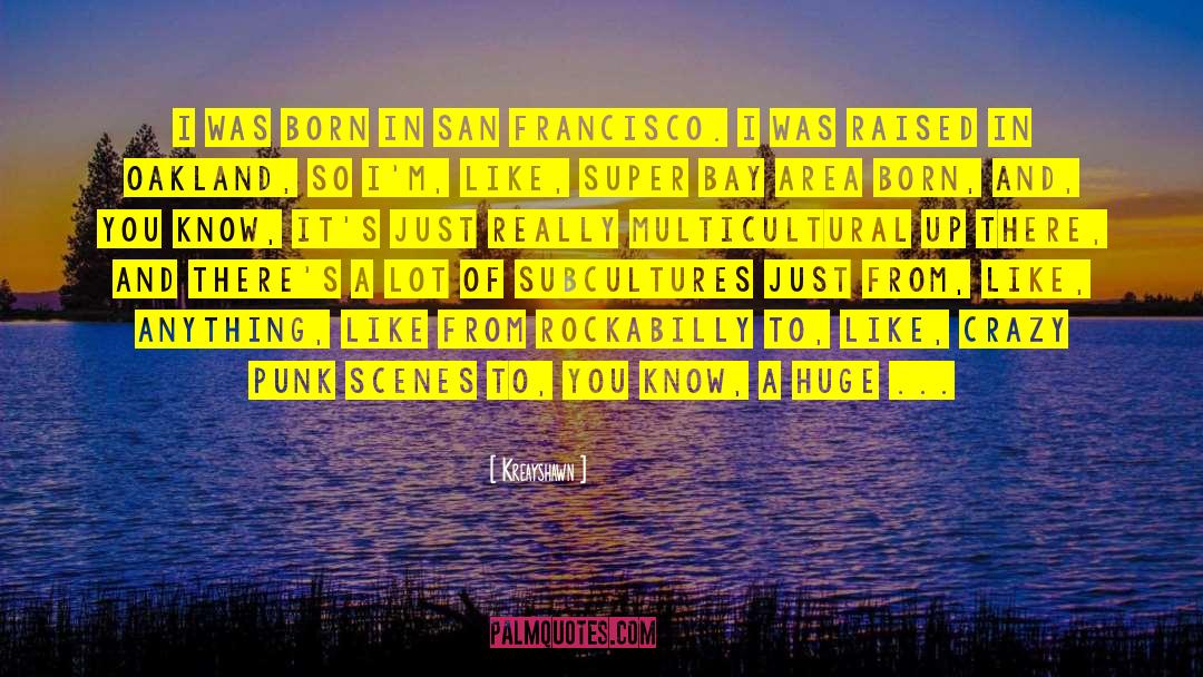 Ottimista San Francisco quotes by Kreayshawn