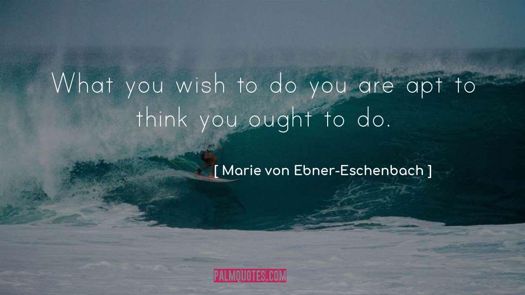 Ought quotes by Marie Von Ebner-Eschenbach