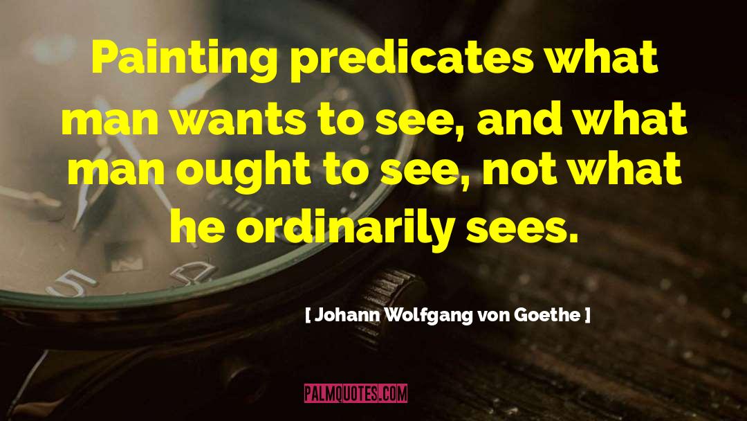Ought To See quotes by Johann Wolfgang Von Goethe