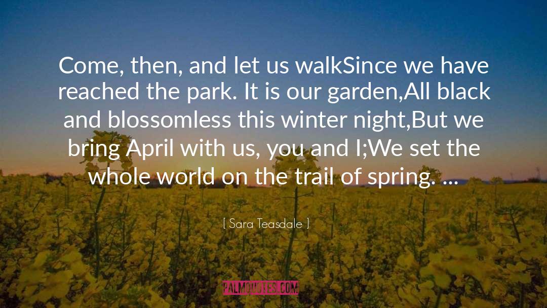 Our Actions Let Us Walk And Live quotes by Sara Teasdale